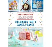 Great British Bake Off: Children's Party Cakes & Bakes