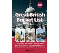 Great British Bucket List 2026: The Ultimate Guide to Iconic Landmarks, Hidden Gems, Scenic Journeys & Unforgettable Experiences Across England, Scotland, Wales & Northern Ireland