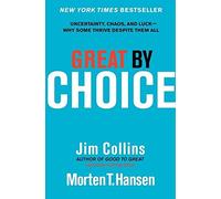 Great by Choice: Uncertainty, Chaos, and Luck--Why Some Thrive Despite Them All: 5 (Good to Great)