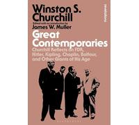 Great Contemporaries: Churchill Reflects on FDR, Hitler, Kipling, Chaplin, Balfour, and Other Giants of His Age (Bloomsbury Revelations)