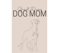 Great Dane Dog Mom: Notizbuch Tagebuch Notebook / dotted / ca DIN A5 (6 x 9 Zoll)