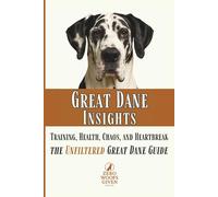Great Dane Insights: Training, Health, Chaos, and Heartbreak...the Unfiltered Great Dane Guide (The Zero Woofs Given Dog Breed Library)