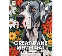 Great Dane Memorial Coloring Book: A Loving Tribute to Beloved Great Danes with 30 Heartfelt Coloring Pages for Comfort and Healing (Rainbow Bridge Tribute: A Coloring Series for Beloved Pets)