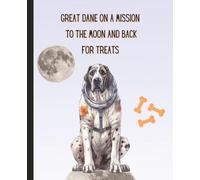 Great Dane on a Mission to the Moon and Back for Treats Notebook Cute Funny Dog Mom Journal for Women, Girls, Friend, Daughter, Mom, Aunt, Grandma, ... Wide Ruled Great Gift for Birthday, Xmas