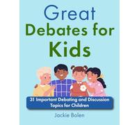 Great Debates for Kids: 31 Important Debating and Discussion Topics for Children (Debate for Kids & Teens)