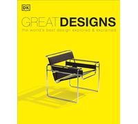 Great Designs: The World's Best Design Explored and Explained