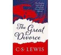 Great Divorce: An extraordinary voyage of self-discovery and spiritual enlightenment (C. S. Lewis Signature Classic)