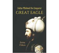 Great Eagle: Sultan Mehmed the Conqueror