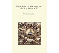 Great Epochs in American History, Volume 1. (Classic Books)