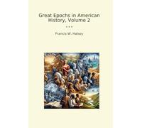 Great Epochs in American History, Volume 2 (Classic Books)