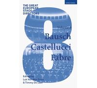 The Great European Stage Directors Volume 8: Bausch, Castellucci, Fabre (Great Stage Directors)