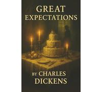 Great Expectations: An Orphan’s Rise, a Stranger’s Fortune, and the Love That Would Haunt Him
