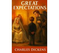 Great Expectations (Illustrated): Victorian Coming-of-Age Saga of Love & Redemption