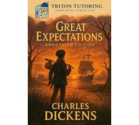 Great Expectations: The Fully Annotated Edition: Full Original Text, Scene-by-Scene Summaries, Key Context, and Exam-Ready Quotes to Master Dickens’ Classic