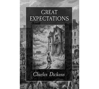 Great Expectations: The Original 1861 Classic Coming-of-Age Story of Friendship, Fortune, and Self-Discovery