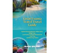 Great Exuma Travel Guide 2026-2027: Explore Stunning Beaches, Hidden Gems, Budget Tips, Local Culture & Simple Itineraries for First-Time and Returning Visitors (ULTIMATE TOURIST GUIDEBOOK)