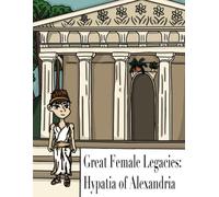 Great Female Legacies Hypatia of Alexandria