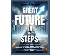 Great Future in Tiny Steps: Harnessing the Ant's Wisdom for Vision, Growth, and Lasting Success
