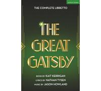 Great Gatsby, The: The Complete Book and Lyrics of the Broadway Musical (Methuen Drama Libretto Library)