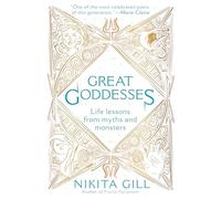 Great Goddesses: Life Lessons From Myths and Monsters