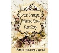 Great Grandpa, I Want to Know Your Story: 7" x 10" Grandparent Keepsake Guided Journal and Memory Book for Great Grandfathers to Share their Life ... with their Great Grandchildren (100 Pages)