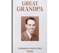 Great Grandpa: The Memoirs of Harold B. Green, 1922 - 2011