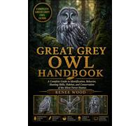 GREAT GREY OWL HANDBOOK: A Complete Guide to Identification, Behavior, Hunting Skills, Habitat, and Conservation of the Silent Forest Hunter.