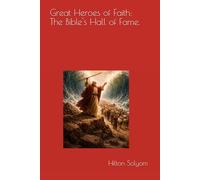 Great Heroes of Faith: The Bible's Hall of Fame.