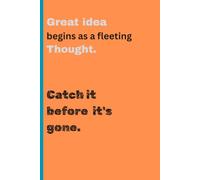 Great Idea begins as fleeting thought. Catch it before it's gone: A Journal for Every Fleeting Thought