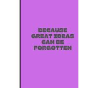 GREAT IDEAS CAN BE FORGOTTEN: Notebook to write down your own thoughts