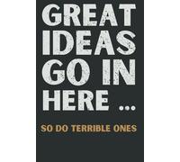 Great Ideas Go In Here... So Do Terrible Ones: Funny Notebook for Work, Brainstorming, and Random Thoughts | Gag Gift Journal for Friends, Family, and Coworkers