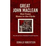 Great John Maclean has come home to the Clyde: The life and times of Scotland’s greatest socialist