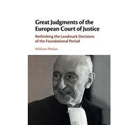 Great Judgments of the European Court of Justice: Rethinking the Landmark Decisions of the Foundational Period