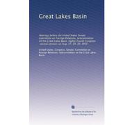Great Lakes Basin: Hearings before the United States Senate Committee on Foreign Relations, Subcommittee on the Great Lakes Basin, Eighty-Fourth Congress, second session, on Aug. 27, 29, 30, 1956