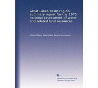 Great Lakes basin region summary report for the 1975 national assessment of water and related land resources