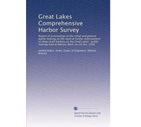 Great Lakes Comprehensive Harbor Survey: Report of proceedings of the initial and general public hearing on the need of further improvement of ... held at Detroit, Mich. on 16 Oct. 1956