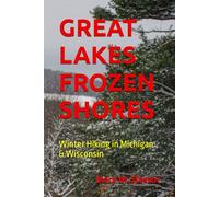 GREAT LAKES FROZEN SHORES: Winter Hiking in Michigan & Wisconsin