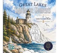 Great Lakes Lighthouse Moments: A Color and Learn Adult Coloring Book with 53 Scenes from the Historic Lighthouses of Michigan, Wisconsin, Minnesota and the Great Lakes, Each with Its Own Story