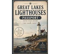 Great Lakes Lighthouses Passport: Visit, Explore & Collect Historic Lighthouse Destinations Around America’s Great Lakes