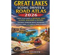 Great Lakes Scenic Drives & Road Atlas 2026: Large-Scale Maps of Michigan, Ohio, Illinois, Wisconsin & Ontario Featuring Shoreline Drives, Backroads, National Parks, City Maps & Travel Planning