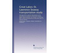 Great Lakes-St. Lawrence Seaway transportation study: Hearings before a special subcommittee of the Committee on Commerce, United States Senate, ... the Great Lakes-St. Lawrence Seaway: Volume 2