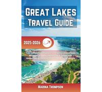 Great Lakes Travel Guide 2025-2026: Your Complete Companion to America's Inland Seas: Michigan, Superior, Huron, Erie & Ontario with Hidden Gems, Outdoor Adventures & Local Secrets