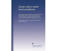 Great Lakes water level problems: Hearing before the Committee on Foreign Relations, United States Senate, Ninety-fourth Congress, second session, on ... water level problems, September 13, 1976