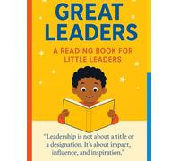 Great leaders: A Reading book for little leaders - Leadership is not about a title or a designation. It's about impact, influence, and inspiration