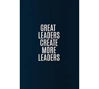 Great Leaders Create More Leaders: Inspirational Blank Notebook for Ambitious Leaders. You write your story.
