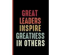 Great Leaders Inspire Greatness In Others Journal Notebook
