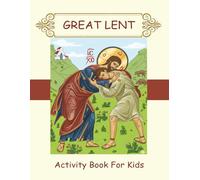 Great Lent Activity Book For Kids: Orthodox Lenten Activities on the path to Easter during the Triodon - Coloring Pages, Prayers, Mazes, and More!