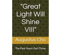 "Great Light Will Shine VIII": The Park Years: Part Three