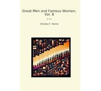 Great Men and Famous Women, Vol. 8 (Classic Books)
