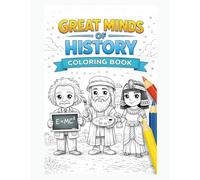 Great Minds of History: Coloring & Learning Book for Kids - Discover Famous Historical Figures Through Fun and Education (Memories of the Past)